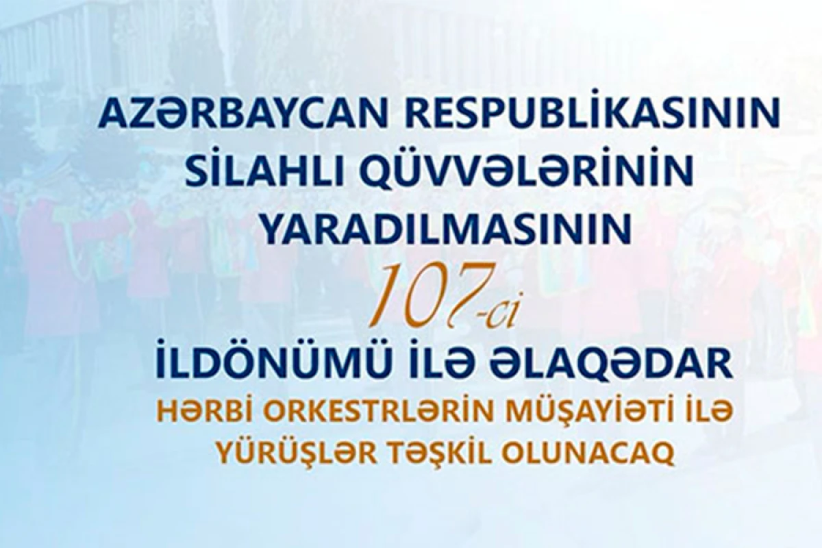 26 İyun - Silahlı Qüvvələr Günündə hərbi orkestrlərin müşayiəti ilə hərbçilərin yürüşləri təşkil olunacaq