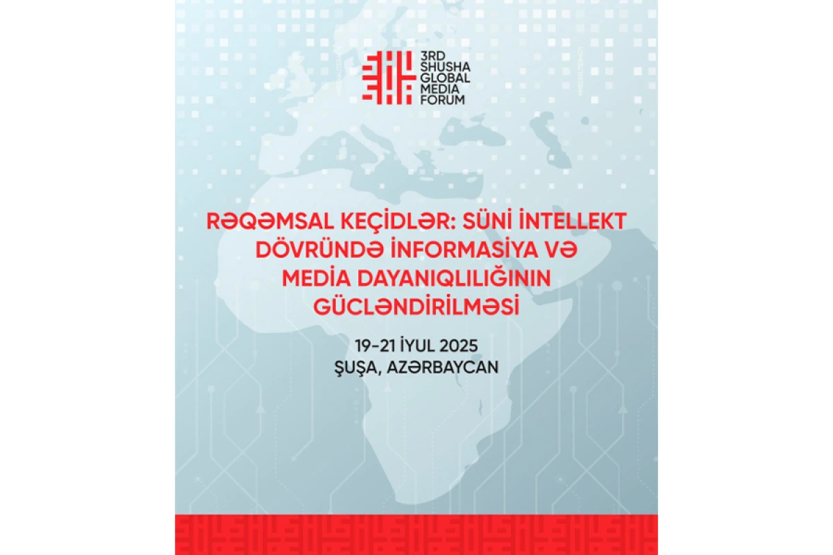 3-cü Şuşa Qlobal Media Forumu bu gün işə başlayır
