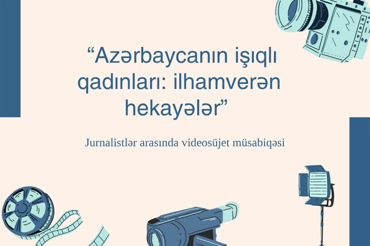 “Azərbaycanın işıqlı qadınları: ilhamverən hekayələr” adlı videosüjet müsabiqəsi elan edilir
