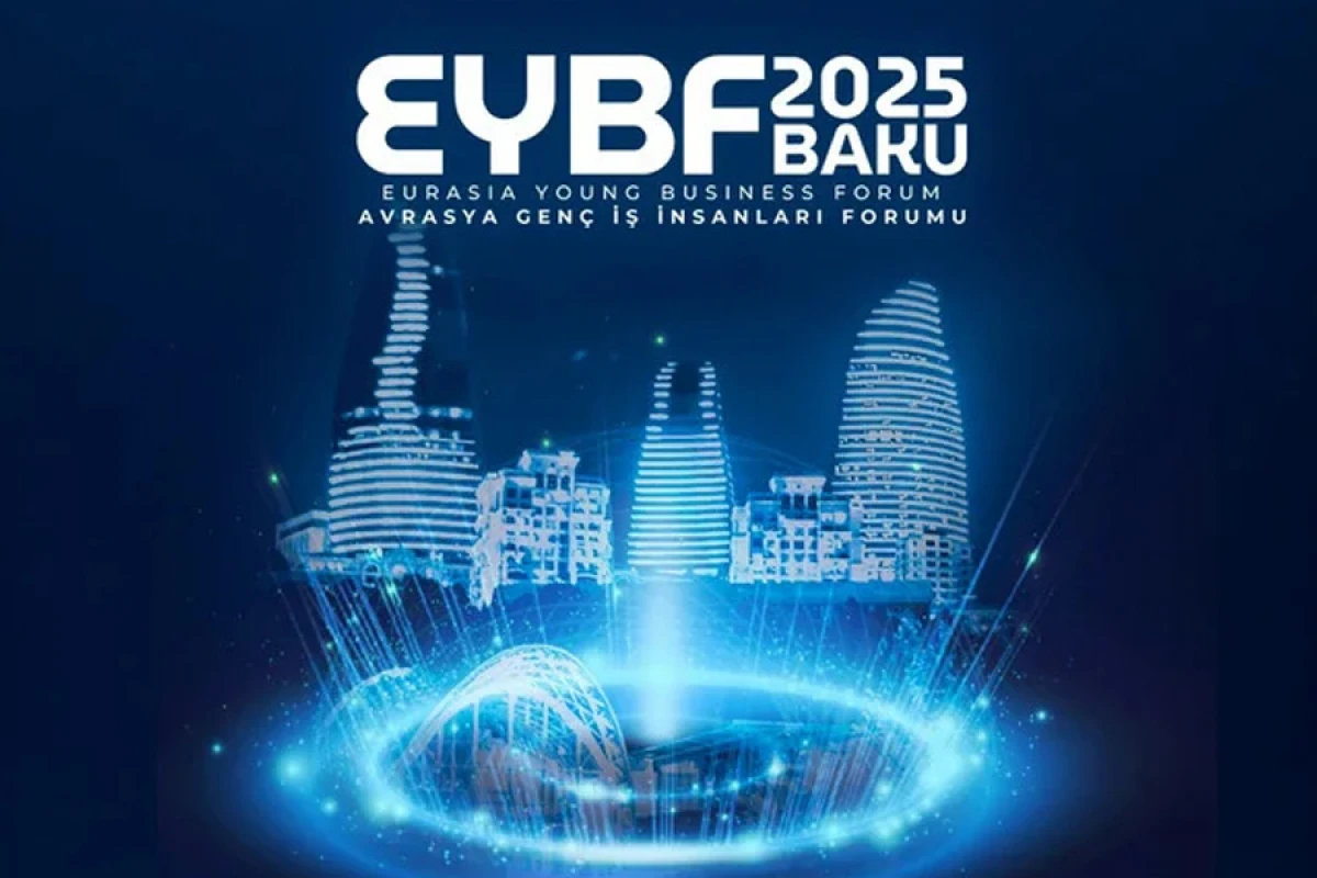 Avrasiya Gənc İş Adamları Forumu – EYBF2025: 50 ölkədən 3000 gənc sahibkar Bakıda bir araya gəlir