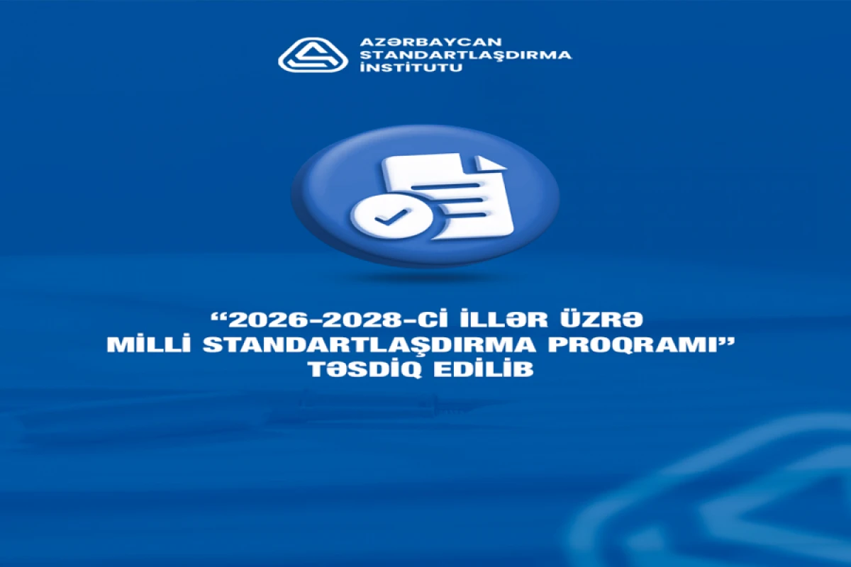 “2026-2028-ci illər üzrə milli standartlaşdırma proqramı” təsdiq edildi