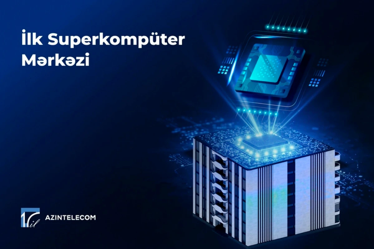 "AzInTelecom" Azərbaycanda ilk Superkompüter Mərkəzi qurdu