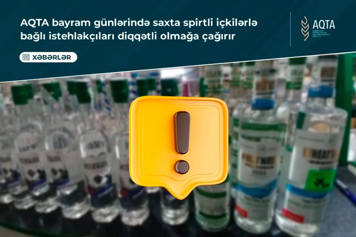 AQTA bayram günlərində saxta spirtli içkilərlə bağlı istehlakçılara müraciət etdi
