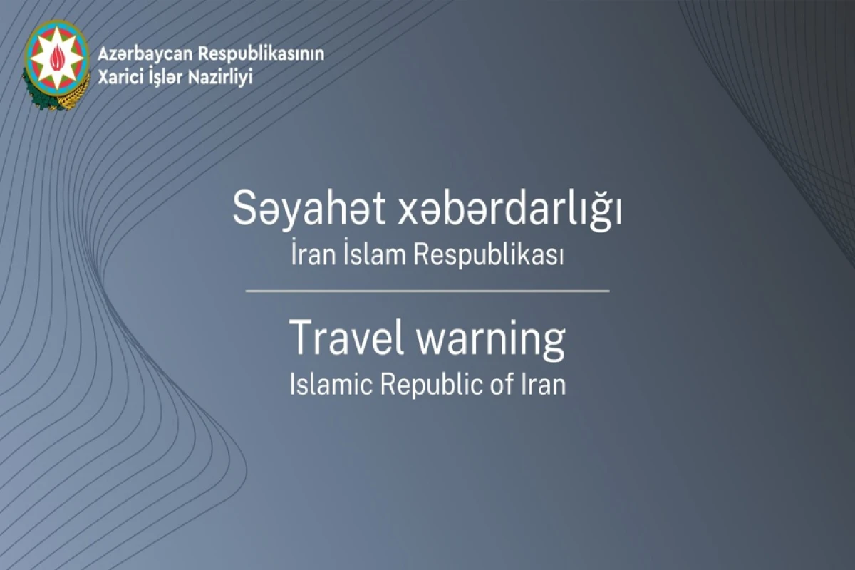 XİN Azərbaycan vətəndaşlarını İrana səfər etməkdən çəkinməyə çağırdı