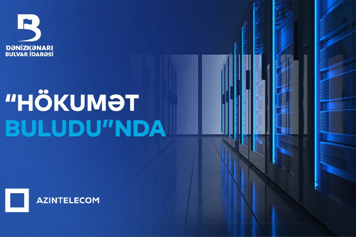 Bulvar İdarəsi İT sistemlərini “Hökumət buludu”na köçürdü