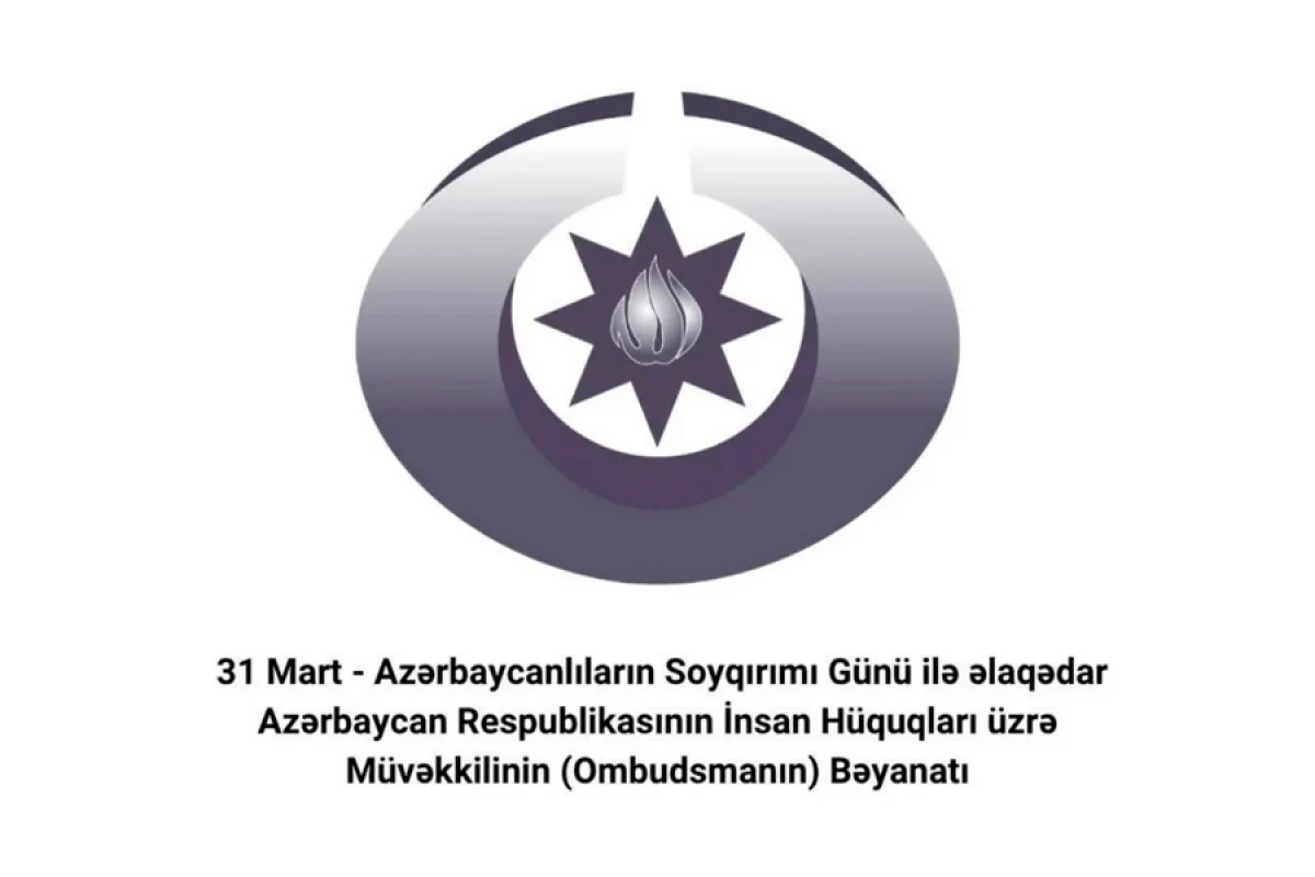 Ombudsman 31 Mart - Azərbaycanlıların Soyqırımı Günü ilə bağlı bəyanat yaydı